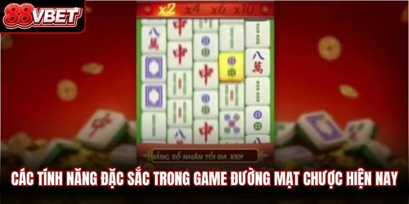 Các tính năng đặc sắc trong game đường mạt chược hiện nay